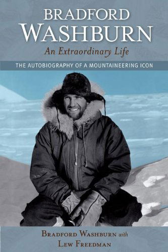 Bradford Washburn, An Extraordinary Life: The Autobiography of a Mountaineering Icon - Bradford Washburn - Books - Graphic Arts Center Publishing Co - 9780882409078 - June 13, 2013