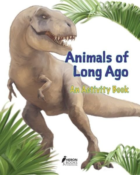 Cover for Heron Books · Animals of Long Ago An Activity Book (Paperback Book) (2018)