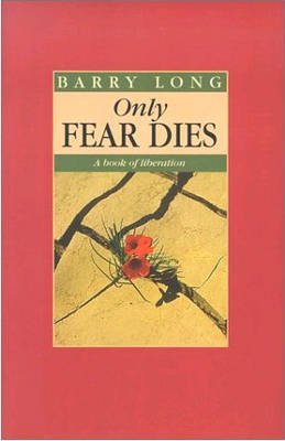 Only Fear Dies: A Book of Liberation - Barry Long - Książki - Barry Long Books - 9780950805078 - 17 października 1994