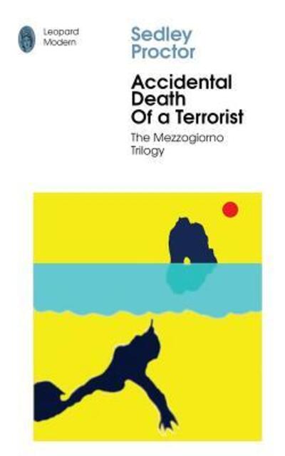 Cover for Sedley Proctor · Accidental Death of A Terrorist : Sex and Death in Southern Italy (Taschenbuch) (2019)