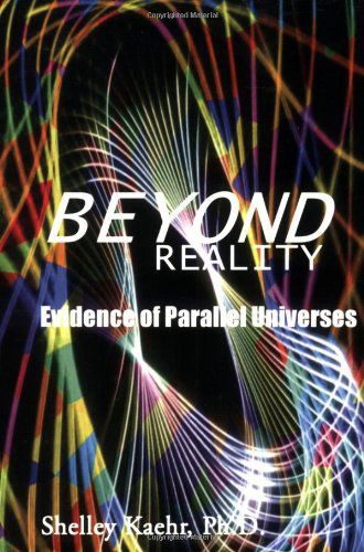 Cover for Shelley Kaehr · Beyond Reality: Evidence of Parallel Universes (Paperback Book) (2007)