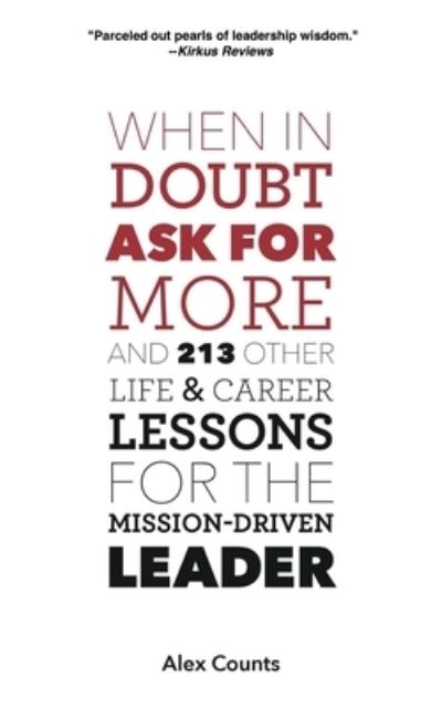 Cover for Counts, Alex (Yale University) · When in Doubt, Ask for More: And 213 Other Life and Career Lessons for the Mission-Driven Leader (Paperback Book) (2020)