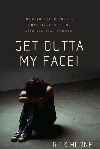 Cover for Rick Horne · Get Outta My Face!: How to Reach Angry, Unmotivated Teens with Biblical Counsel (Paperback Book) (2009)