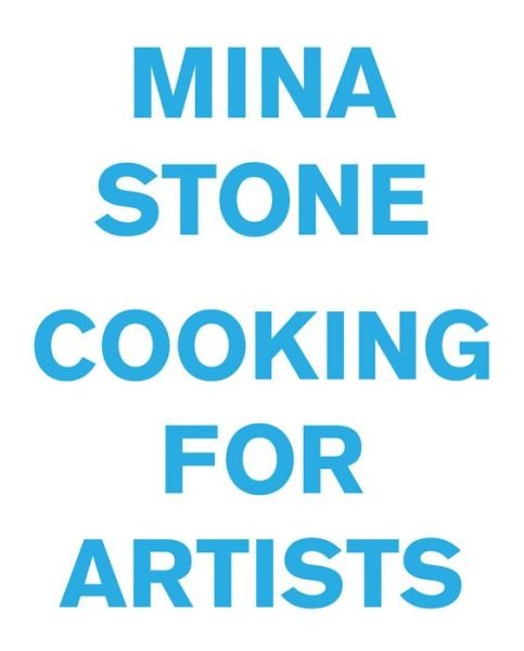 Cover for Mina Stone · Mina Stone: Cooking for Artists (Hardcover bog) (2015)