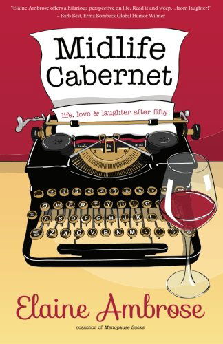 Cover for Elaine Ambrose · Midlife Cabernet: Life, Love &amp; Laughter After Fifty (Paperback Book) [First edition] (2014)