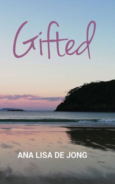 Cover for Ana Lisa De Jong · Gifted: Songs of the Heart (Hardcover Book) (2019)