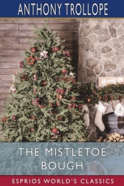 Cover for Anthony Trollope · The Mistletoe Bough (Esprios Classics) (Pocketbok) (2024)