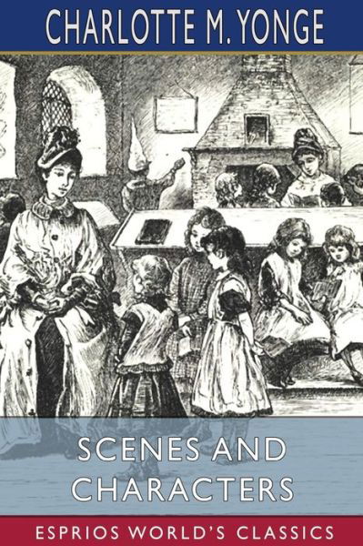 Scenes and Characters (Esprios Classics) - Charlotte M Yonge - Boeken - Blurb - 9781006459078 - 26 april 2024