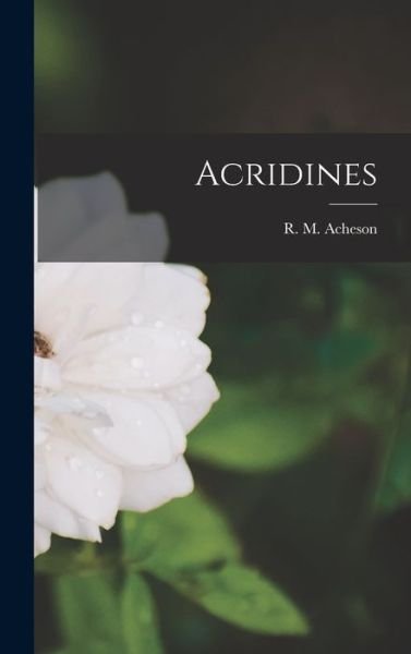 Cover for R M (Richard Morrin) Acheson · Acridines (Gebundenes Buch) (2021)