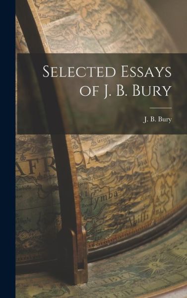 Cover for John Bagnell Bury · Selected Essays of J. B. Bury (Hardcover Book) (2021)