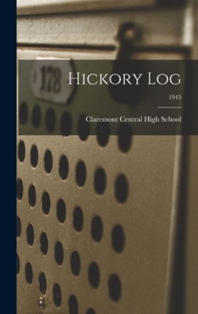 Cover for Claremont Central High School · Hickory Log; 1945 (Hardcover Book) (2021)