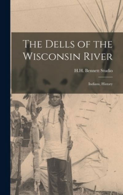 Cover for H H Bennett Studio · The Dells of the Wisconsin River (Gebundenes Buch) (2021)