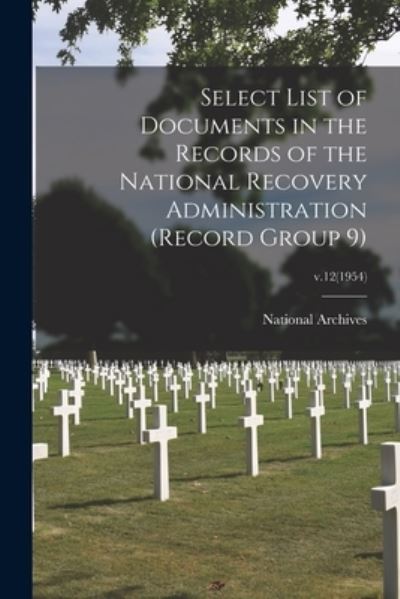 Cover for National Archives (U S ) · Select List of Documents in the Records of the National Recovery Administration (Record Group 9); v.12 (1954) (Paperback Book) (2021)