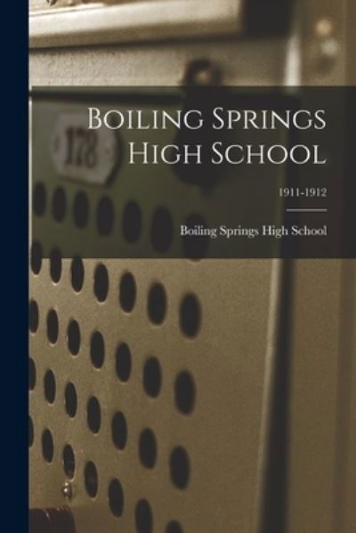 Boiling Springs High School; 1911-1912 - Boiling Springs High School - Books - Legare Street Press - 9781014829078 - September 9, 2021