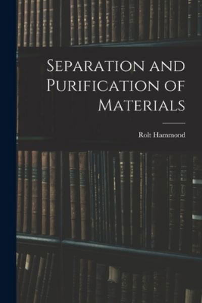 Separation and Purification of Materials - Rolt Hammond - Libros - Hassell Street Press - 9781014928078 - 10 de septiembre de 2021