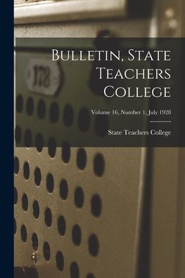 Cover for State Teachers College · Bulletin, State Teachers College; Volume 16, Number 1, July 1928 (Paperback Book) (2021)