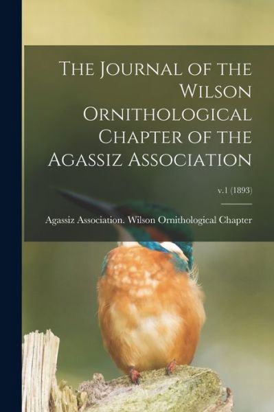 Cover for Agassiz Association Wilson Ornitholo · The Journal of the Wilson Ornithological Chapter of the Agassiz Association; v.1 (1893) (Paperback Book) (2021)