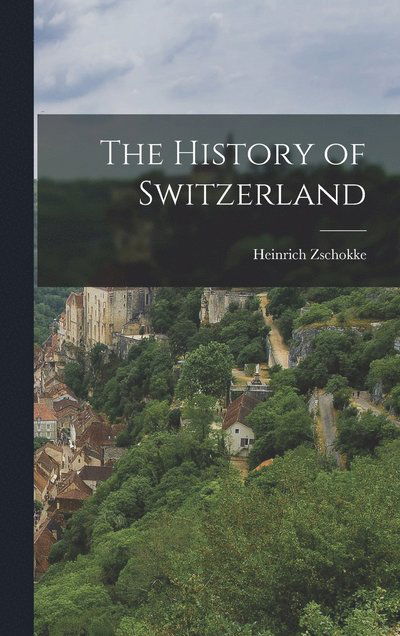 Cover for Heinrich Zschokke · History of Switzerland (Bok) (2022)