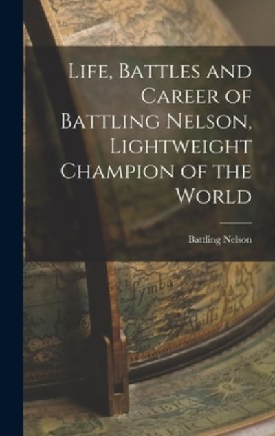 Cover for Battling Nelson · Life, Battles and Career of Battling Nelson, Lightweight Champion of the World (Buch) (2022)