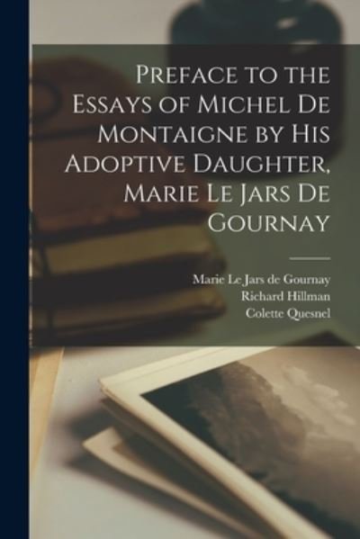 Cover for Marie Le Jars de Gournay · Preface to the Essays of Michel de Montaigne by His Adoptive Daughter, Marie le Jars de Gournay (Bog) (2022)