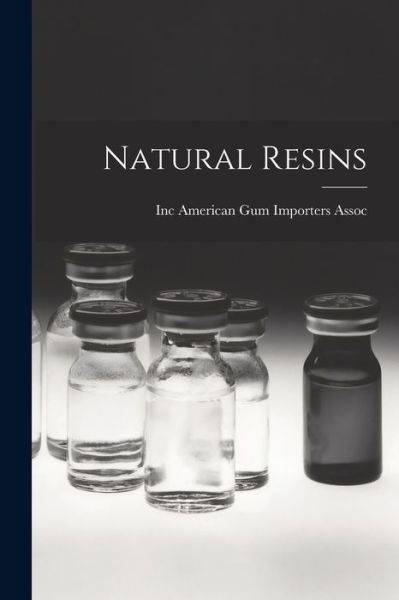 Cover for Inc American Gum Importers Assoc · Natural Resins (Book) (2022)