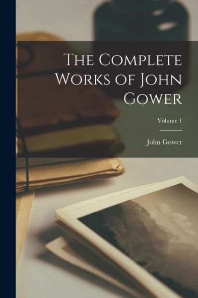 Cover for John Gower · Complete Works of John Gower; Volume 1 (Buch) (2022)