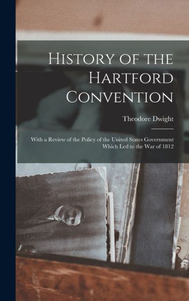 Cover for Theodore Dwight · History of the Hartford Convention (Book) (2022)