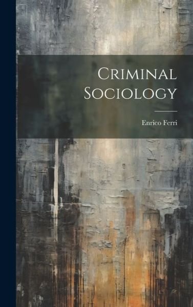 Criminal Sociology - Enrico Ferri - Livres - Creative Media Partners, LLC - 9781019374078 - 18 juillet 2023