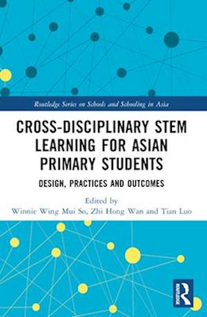 Cross-disciplinary STEM Learning for Asian Primary Students: Design, Practices, and Outcomes - Routledge Series on Schools and Schooling in Asia -  - Books - Taylor & Francis Ltd - 9781032201078 - April 14, 2025
