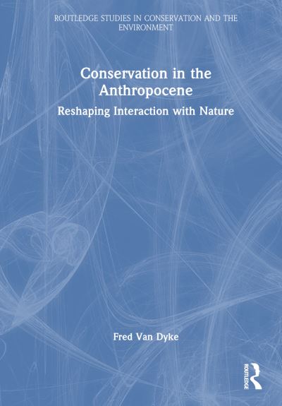 Cover for Fred Van Dyke · Conservation in the Anthropocene: Reshaping Interaction with Nature - Routledge Studies in Conservation and the Environment (Pocketbok) (2025)