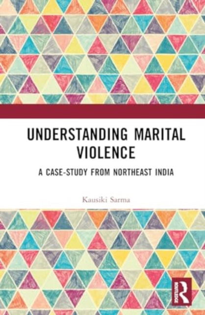 Cover for Kausiki Sarma · Understanding Marital Violence: A Case Study from Northeast India - Domestic Abuse and Intimate Partner Violence (Hardcover Book) (2024)