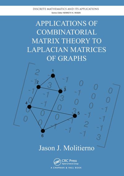 Molitierno, Jason J. (Sacred Heart University, Fairfield, Connecticut, USA) · Applications of Combinatorial Matrix Theory to Laplacian Matrices of Graphs - Discrete Mathematics and Its Applications (Paperback Book) (2024)