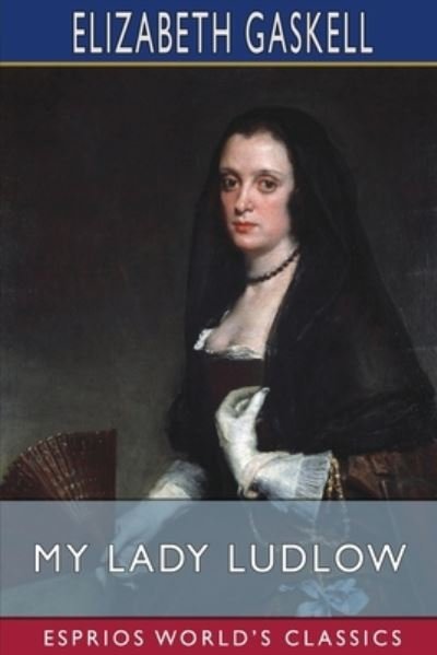 Cover for Elizabeth Cleghorn Gaskell · My Lady Ludlow (Esprios Classics) (Taschenbuch) (2024)