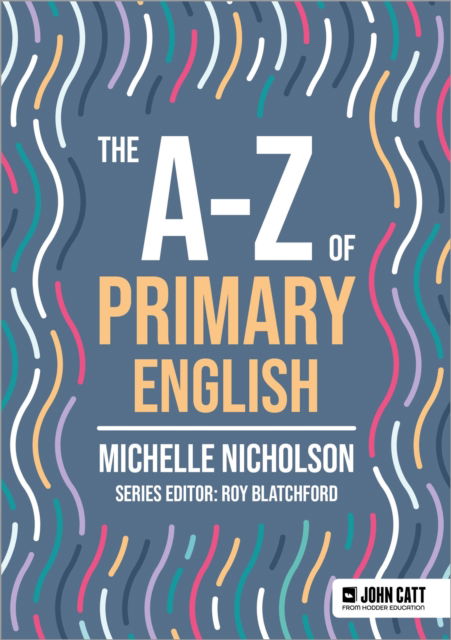 Cover for Michelle Nicholson · The A-Z of Primary English - John Catt A-Z series (Paperback Book) (2025)