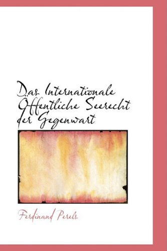 Cover for Ferdinand Perels · Das Internationale Öffentliche Seerecht Der Gegenwart (Taschenbuch) [German edition] (2009)