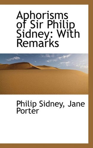 Cover for Philip Sidney · Aphorisms of Sir Philip Sidney: with Remarks (Paperback Book) (2009)