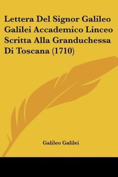 Cover for Galileo Galilei · Lettera Del Signor Galileo Galilei Accademico Linceo Scritta Alla Granduchessa Di Toscana (1710) (Paperback Book) (2009)