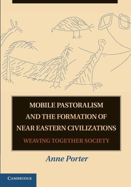 Cover for Porter, Anne (University of Southern California) · Mobile Pastoralism and the Formation of Near Eastern Civilizations: Weaving Together Society (Paperback Book) (2014)