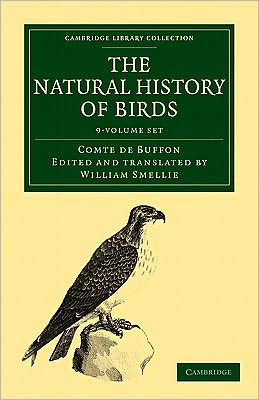 Cover for Buffon, Georges Louis Leclerc, Comte de · The Natural History of Birds 9 Volume Paperback Set: From the French of the Count de Buffon; Illustrated with Engravings, and a Preface, Notes, and Additions, by the Translator - Cambridge Library Collection - Zoology (Bokset) (2010)