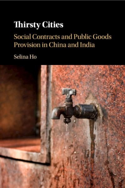 Thirsty Cities: Social Contracts and Public Goods Provision in China and India - Ho, Selina (National University of Singapore) - Bøger - Cambridge University Press - 9781108825078 - 6. august 2020
