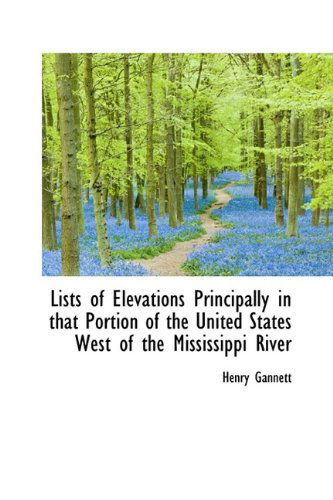 Cover for Henry Gannett · Lists of Elevations Principally in That Portion of the United States West of the Mississippi River (Hardcover Book) (2009)