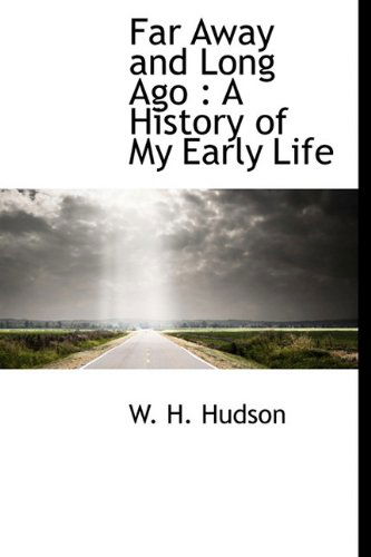 Cover for W. H. Hudson · Far Away and Long Ago: a History of My Early Life (Hardcover Book) (2009)