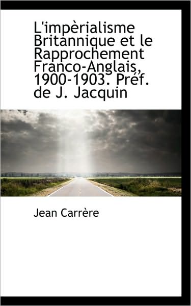 Cover for Carrère · L'impèrialisme Britannique et Le Rapprochement Franco-anglais, 1900-1903. Préf. De J. Jacquin (Paperback Book) (2009)