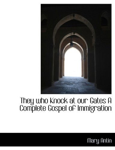 Cover for Mary Antin · They Who Knock at Our Gates a Complete Gospel of Immigration (Pocketbok) [Large type / large print edition] (2009)