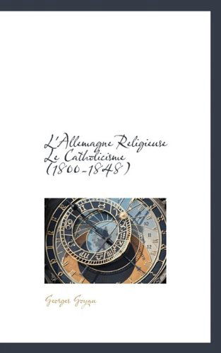 Cover for Georges Goyau · L'Allemagne Religieuse Le Catholicisme (1800-1848) (Paperback Book) (2009)