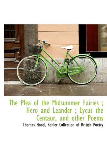 Cover for Thomas Hood · The Plea of the Midsummer Fairies ; Hero and Leander ; Lycus the Centaur, and Other Poems (Hardcover Book) (2009)