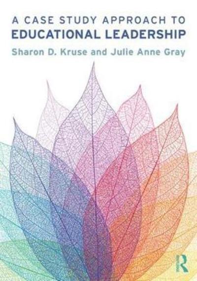 Cover for Kruse, Sharon D., Ph.D (Washington State University, USA) · A Case Study Approach to Educational Leadership (Paperback Book) (2018)