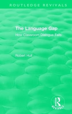 Cover for Robert Hull · The Language Gap: How Classroom Dialogue Fails - Routledge Revivals (Taschenbuch) (2021)