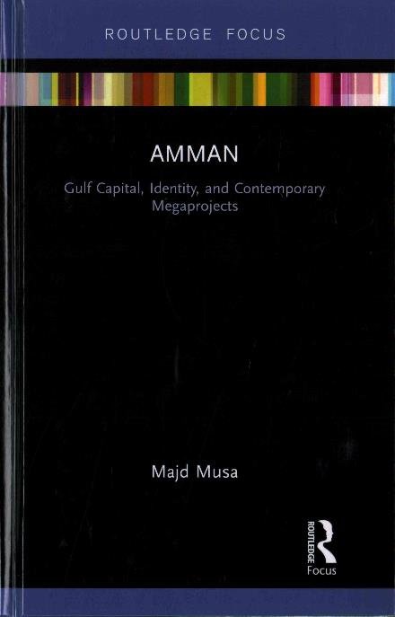 Cover for Majd Musa · Amman: Gulf Capital, Identity, and Contemporary Megaprojects - Built Environment City Studies (Gebundenes Buch) (2017)