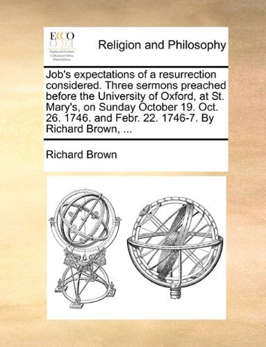 Cover for Richard Brown · Job's Expectations of a Resurrection Considered. Three Sermons Preached Before the University of Oxford, at St. Mary's, on Sunday October 19. Oct. 26. 1746. and Febr. 22. 1746-7. by Richard Brown, ... (Pocketbok) (2010)